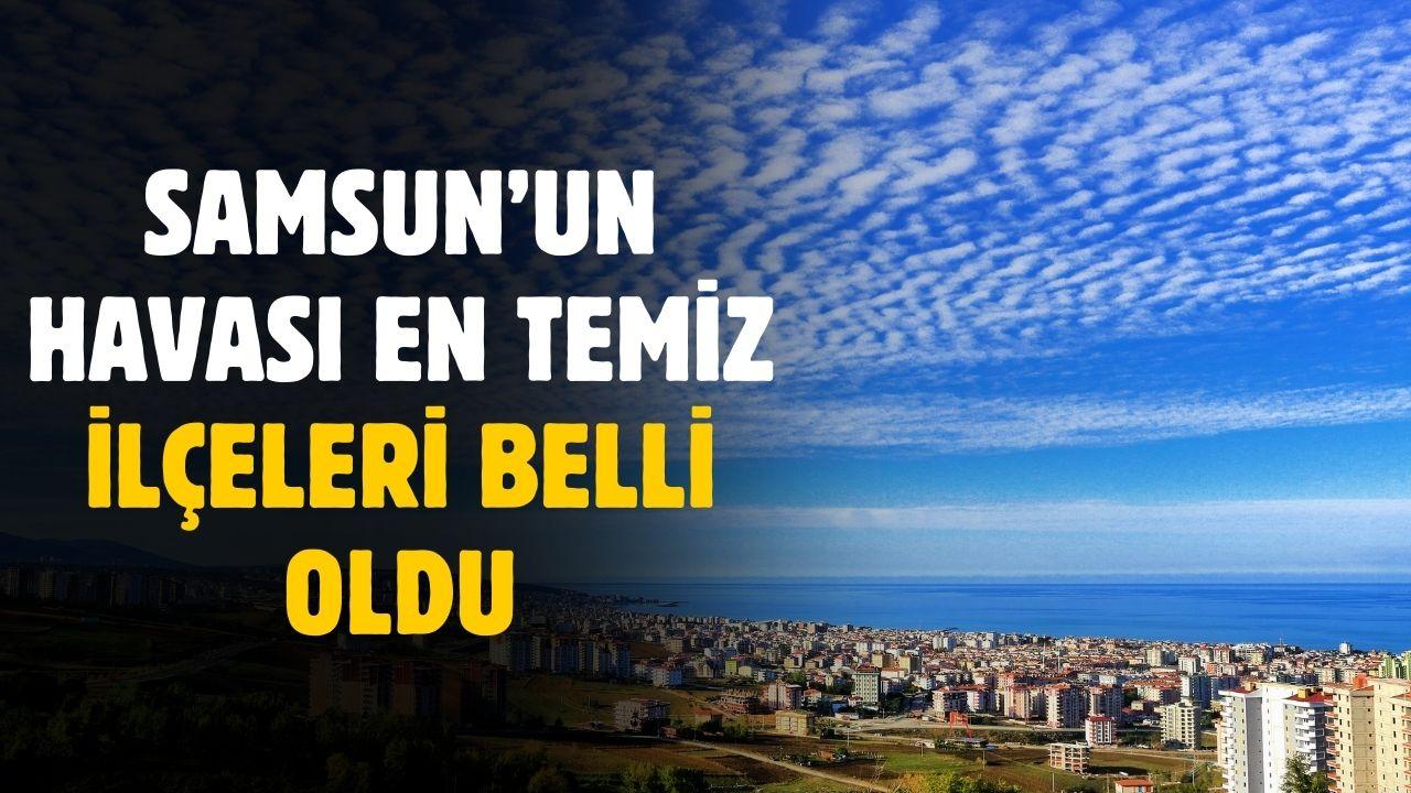 Samsun'un havası en temiz ilçeleri ortaya çıktı