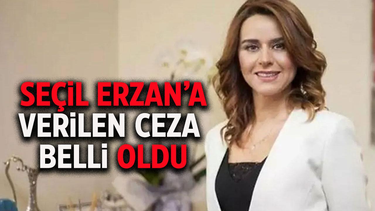 Seçil Erzan davasında karar çıktı! Seçil Erzan'a verilen ceza belli oldu