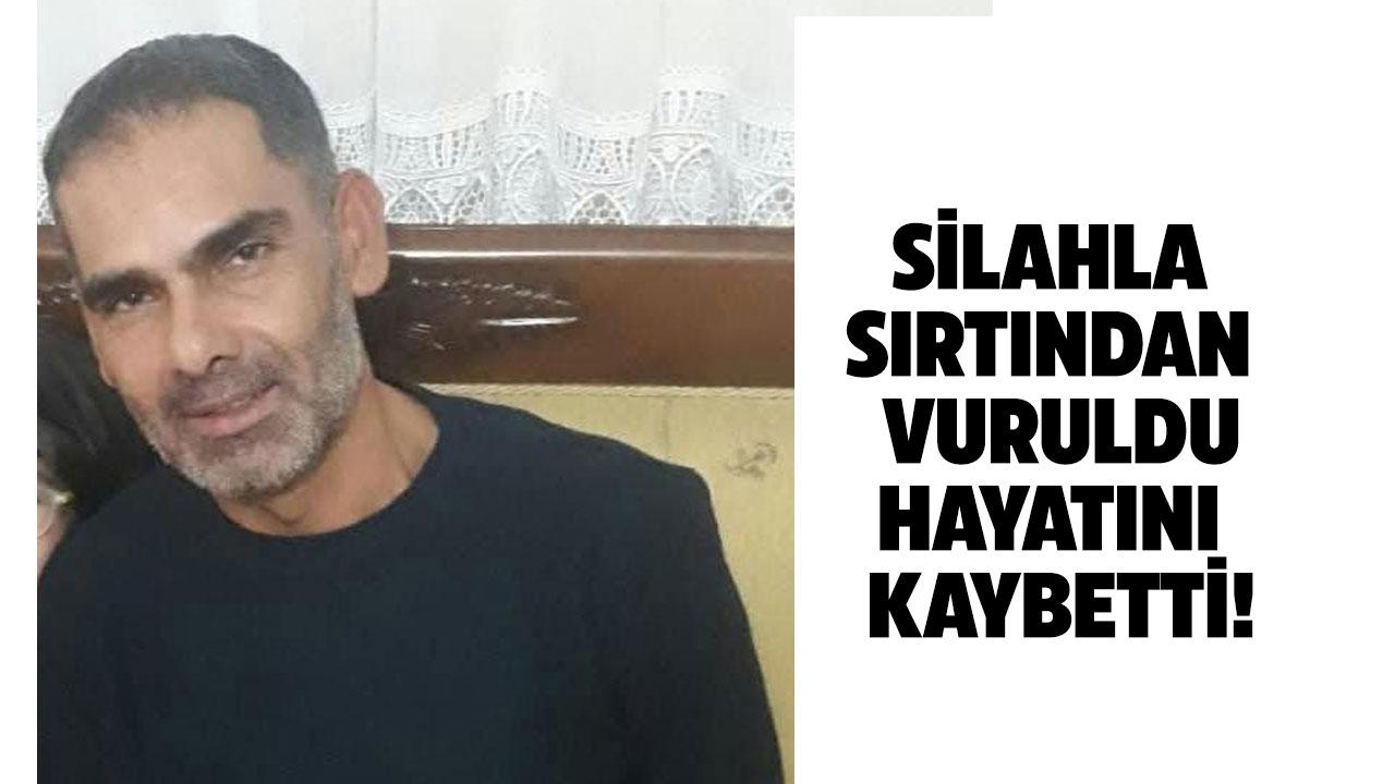 Silahla sırtından vurulan şahıs hayatını kaybetti