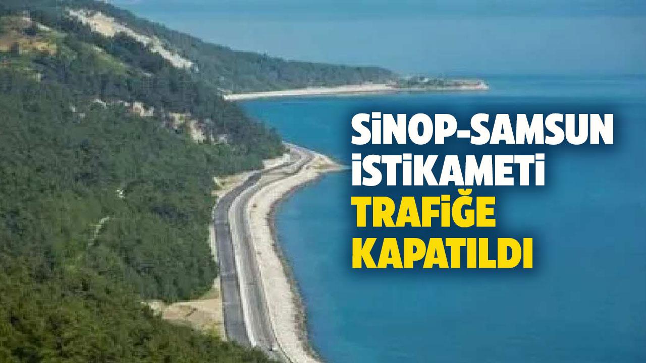 Sinop Samsun istikameti trafiğe kapatıldı