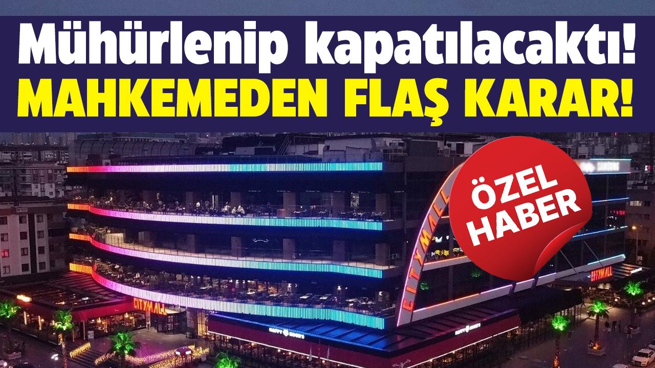 Son dakika City Mall AVM kapanacak mı? Flaş karar!