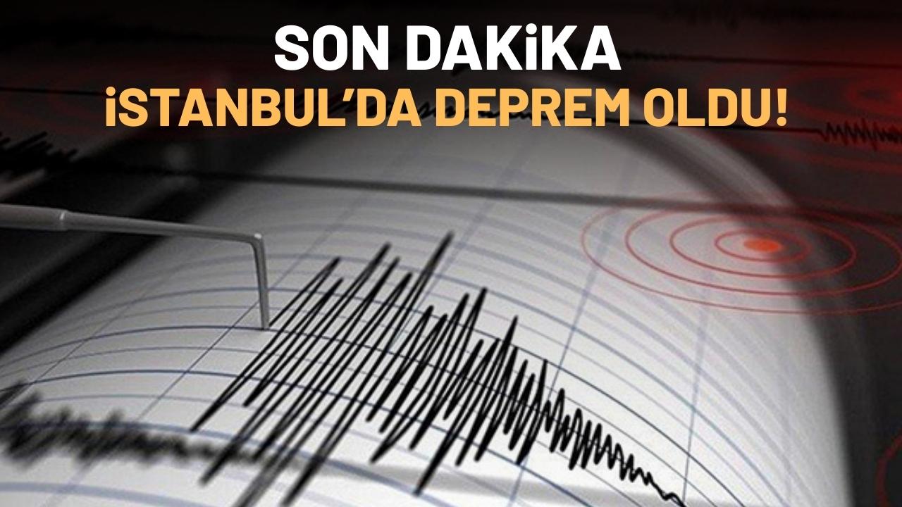Son dakika İstanbul'da deprem oldu