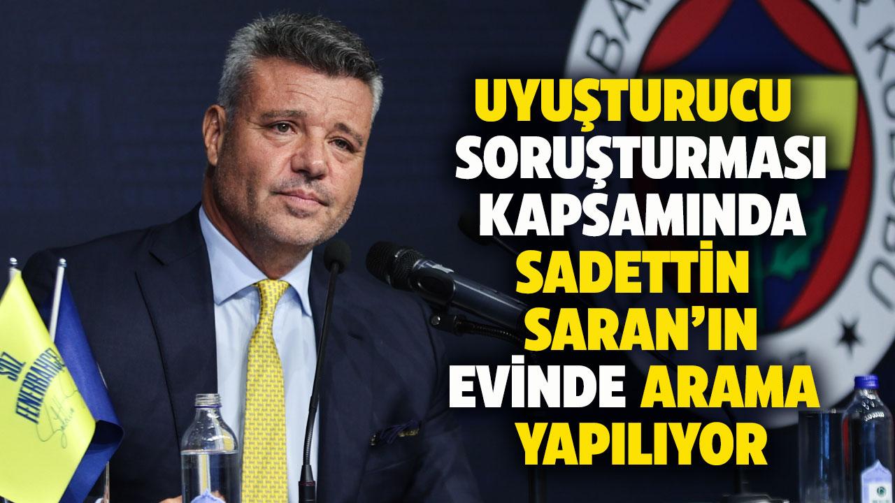 Son dakika... Uyuşturucu soruşturması kapsamında Sadettin Saran'ın evinde arama yapılıyor! Sadettin Saran kimdir?