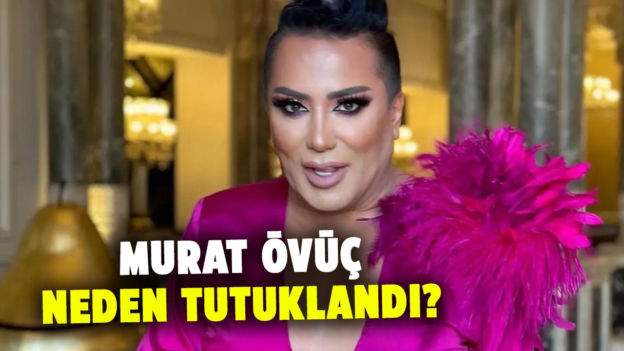 Sosyal medya fenomeni Murat Övüç neden tutuklandı?