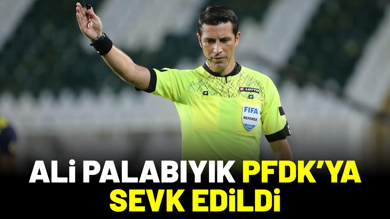 Süper Lig hakemi Ali Palabıyık PFDK'ya sevk edildi