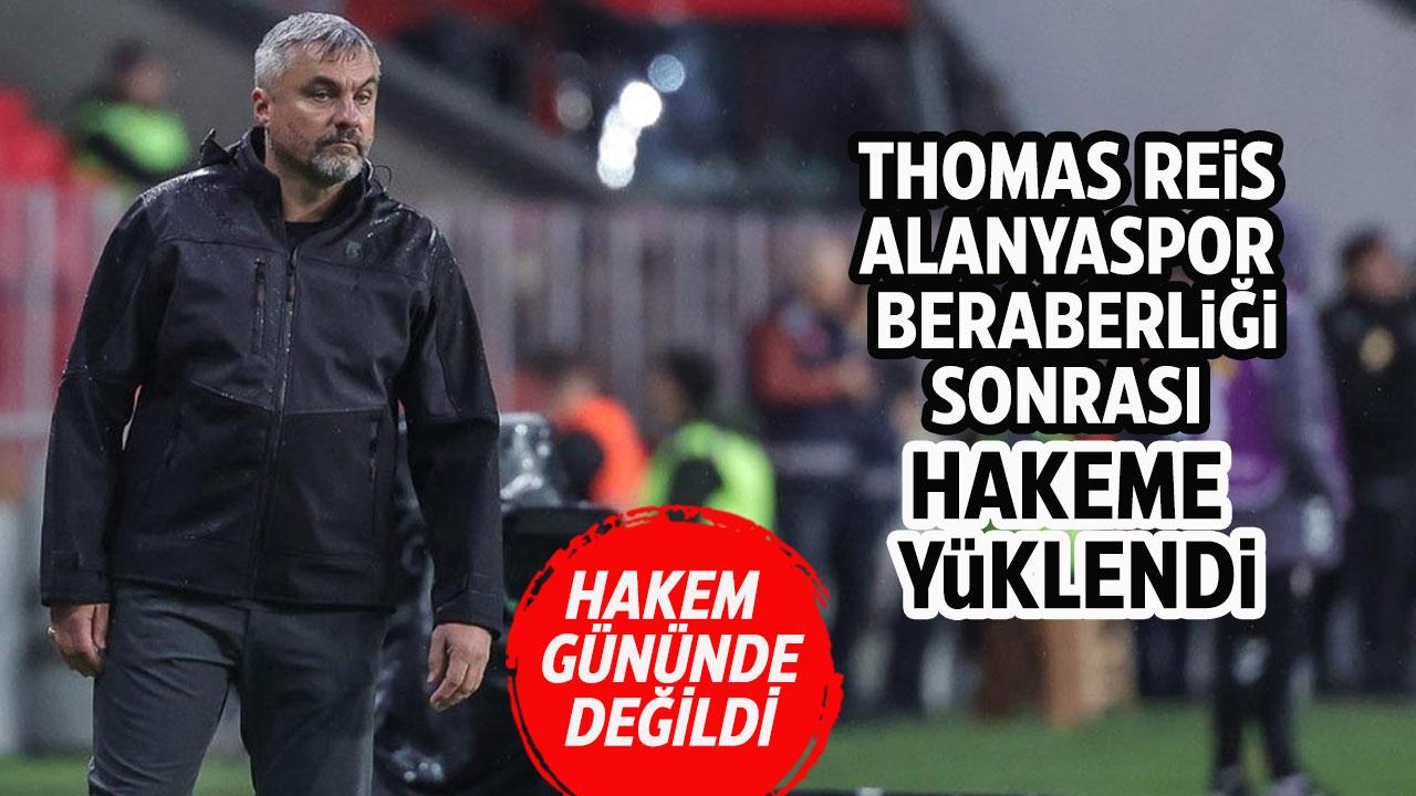 Thomas Reis Alanyaspor beraberliği sonrası hakeme yüklendi!