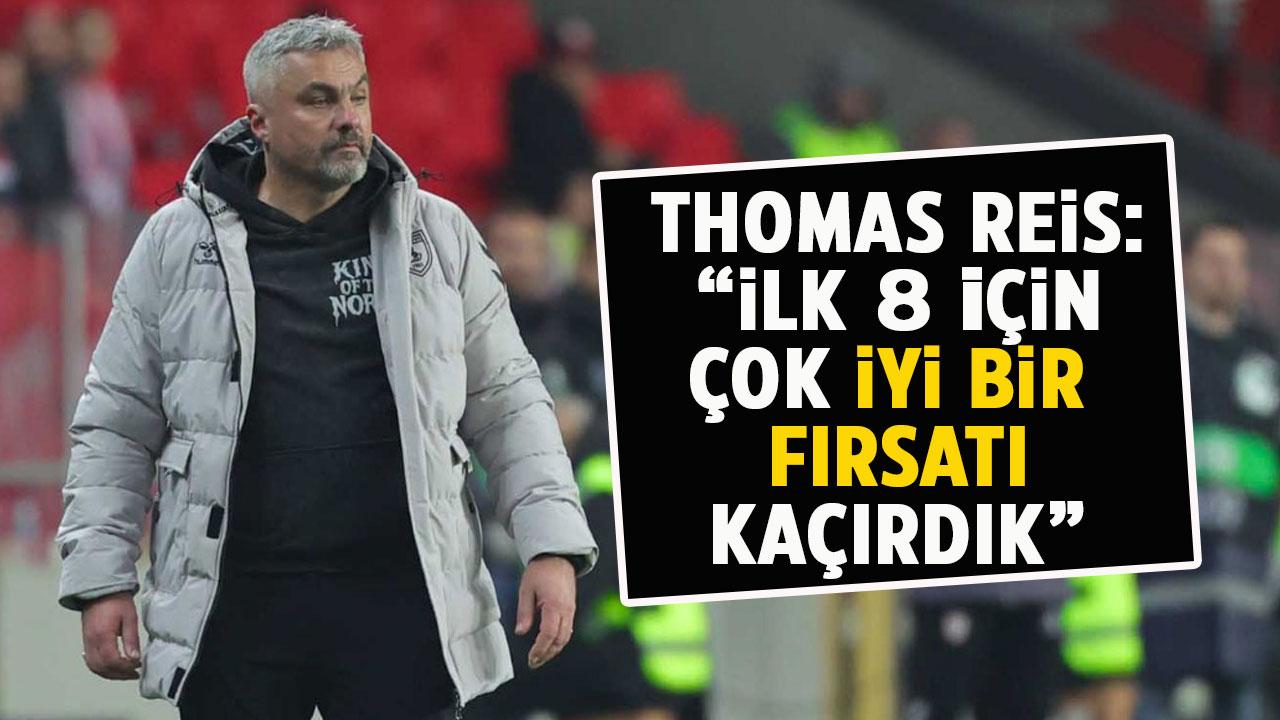 Thomas Reis: "İlk 8’e kalmak için çok iyi bir fırsatı kaçırdık"