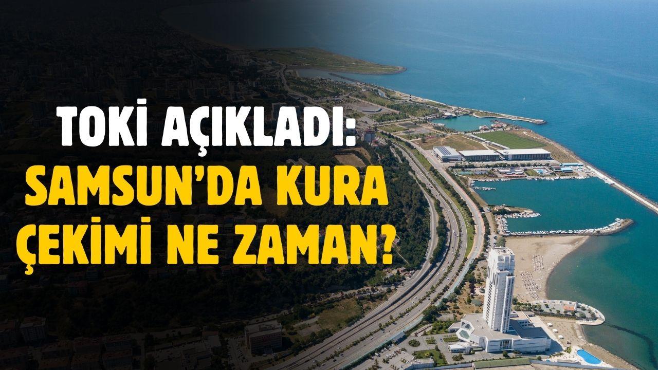 TOKİ Samsun kura çekimi ne zaman?
