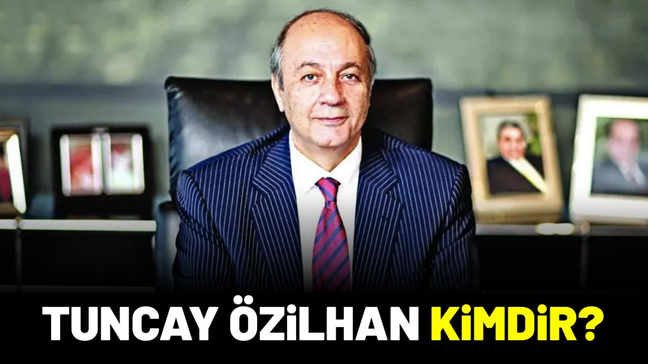 Tuncay Özilhan kimdir? Serveti ne kadar?
