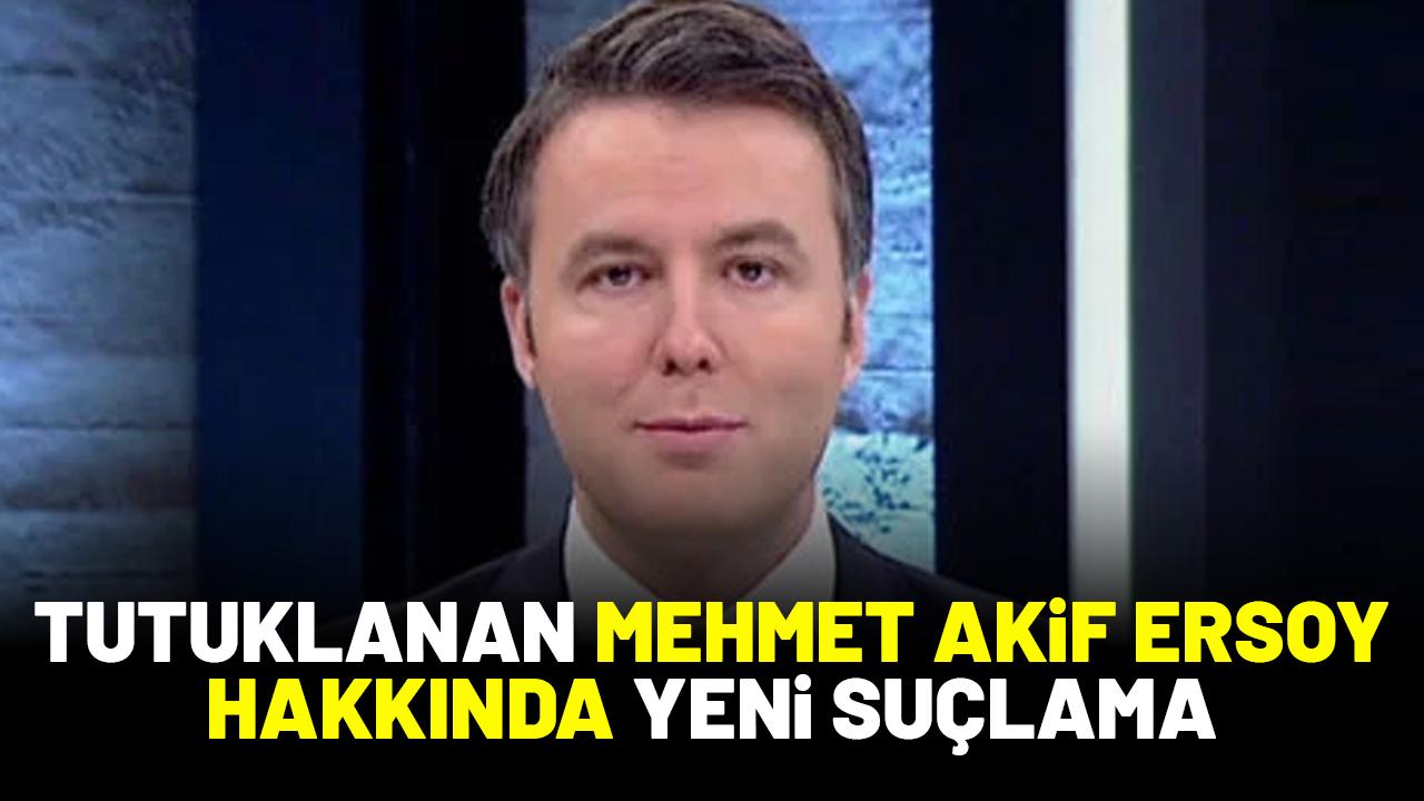 Tutuklanan Mehmet Akif Ersoy hakkında yeni suçlama