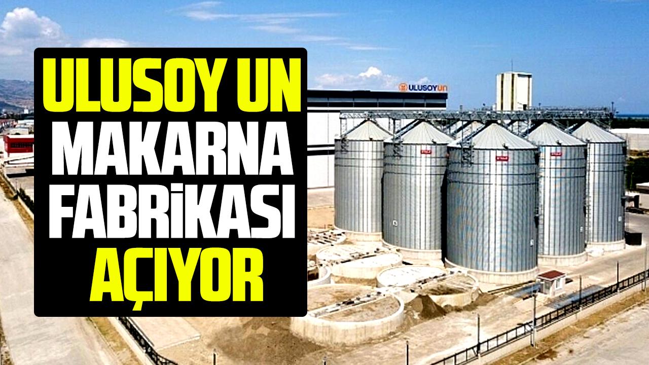 Ulusoy Un'dan Samsun'a yeni makarna fabrikası yatırımı