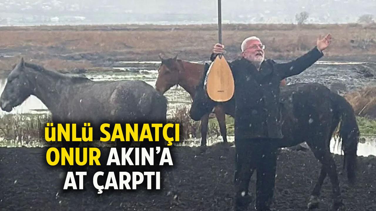 Ünlü sanatçı Onur Akın'a at çarptı!