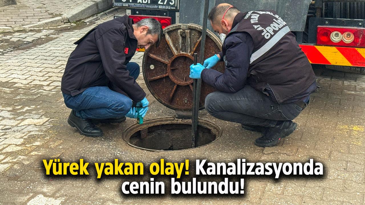 Uşak'ta korkunç olay! Kanalizasyonda cenin bulundu