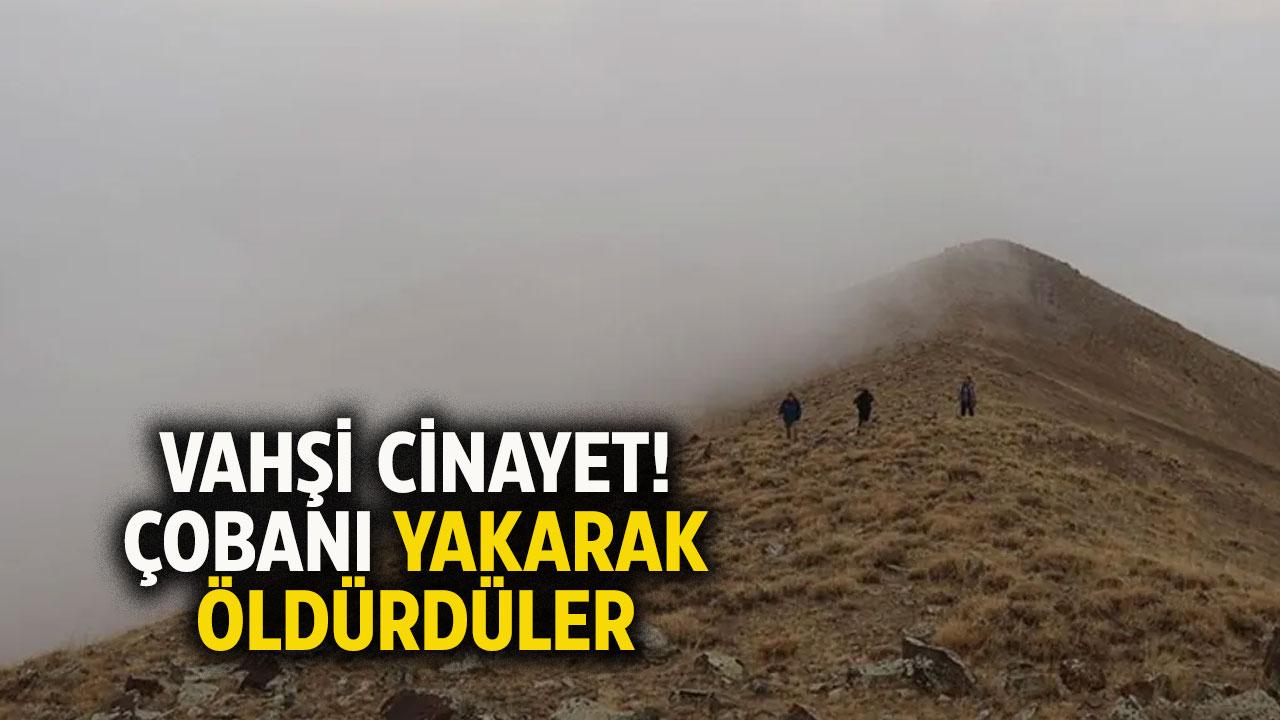Vahşi cinayet! Çobanı yakarak öldürdüler