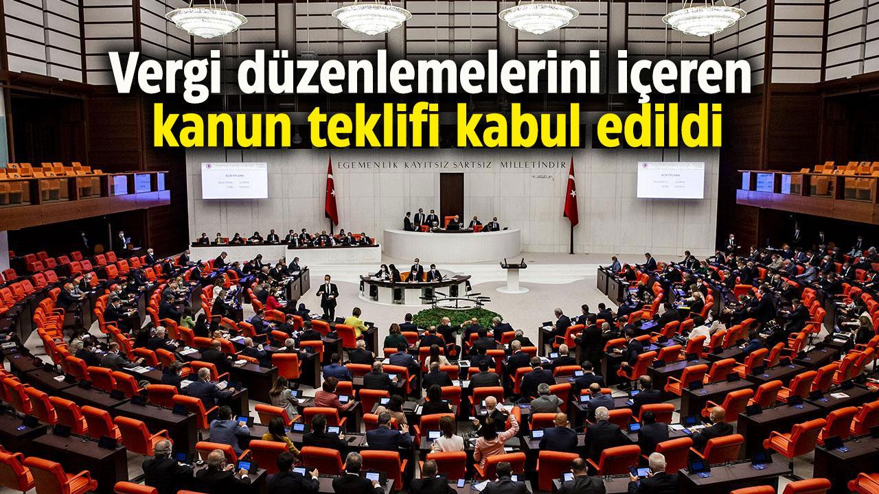 Vergi düzenlemelerini içeren kanun teklifi, TBMM Genel Kurulu’nda kabul edildi.