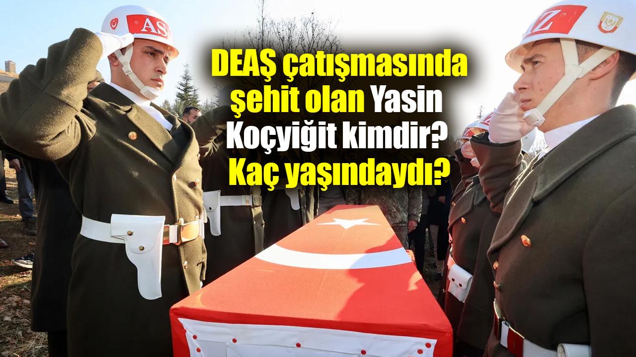 Yalova’da DEAŞ çatışmasında şehit olan Yasin Koçyiğit kimdir? Şehit Yasin Koçyiğit kaç yaşındaydı?