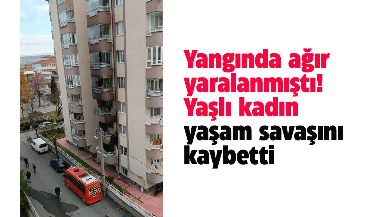 Yangında ağır yaralanmıştı! Hayatını kaybetti