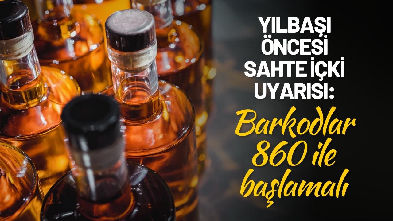 Yılbaşı öncesi sahte içki uyarısı: Barkodlar 860 ile başlamalı