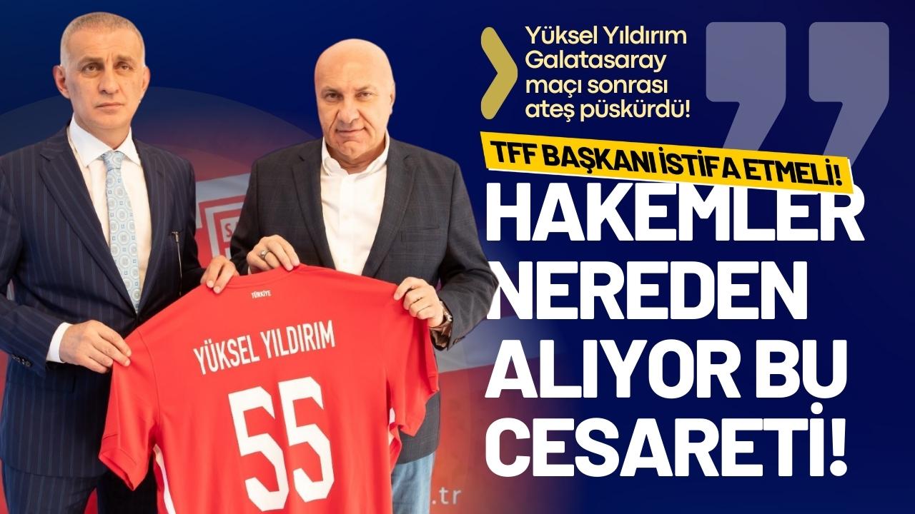Yüksel Yıldırım TFF Başkanı İbrahim Hacıosmanoğlu’nu istifaya davet etti