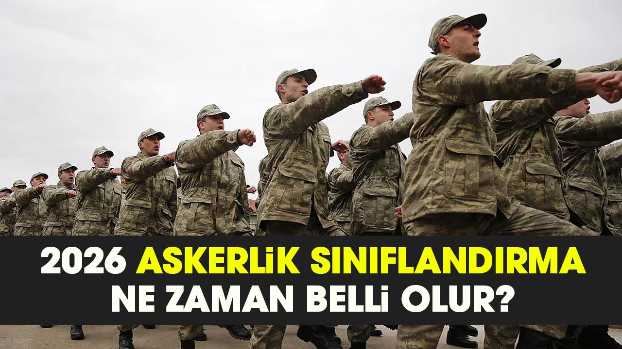 2026 Askerlik sınıflandırma ne zaman belli olur?
