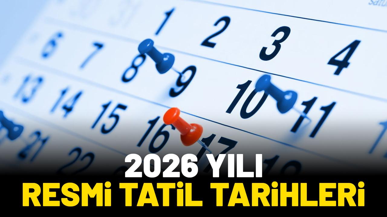2026 yılı resmi tatil tarihleri ne zaman?