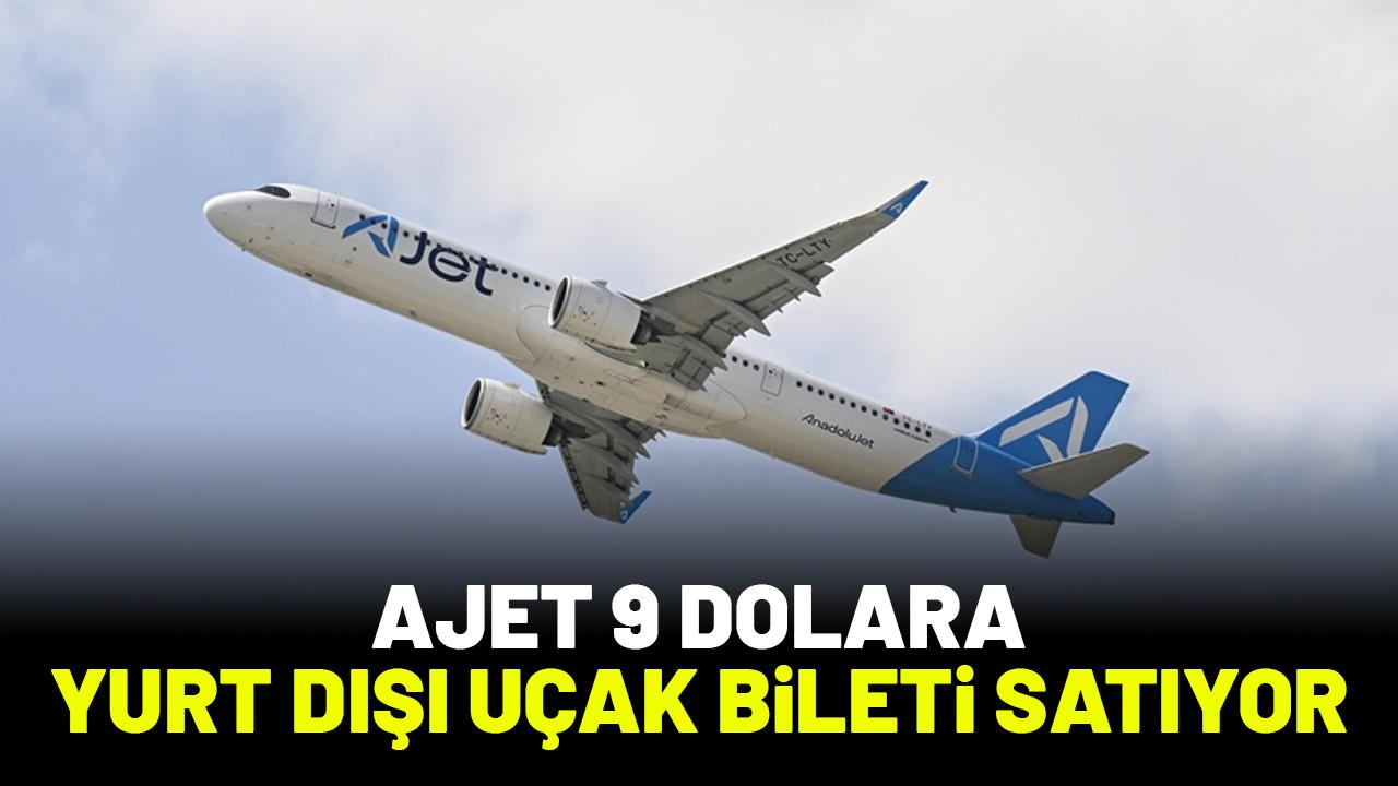 AJet 9 dolara yurt dışı indirimli uçak bileti kampanyası ne kadar sürecek?