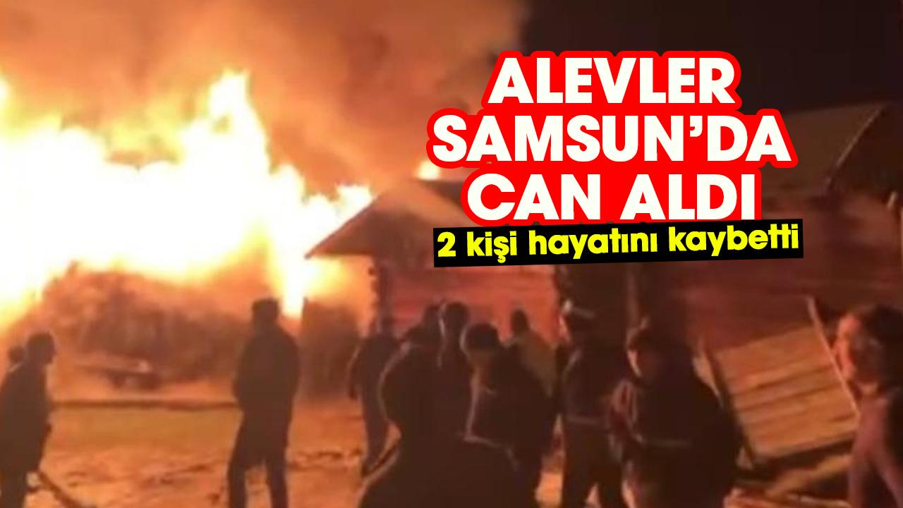 Alevler Samsun’da can aldı: 2 kişi hayatını kaybetti