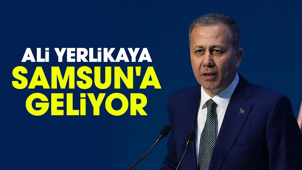 Ali Yerlikaya Samsun'a geliyor