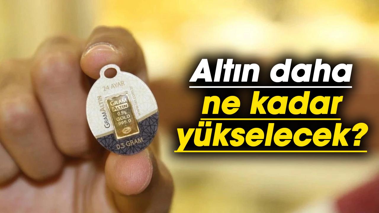 Altın daha ne kadar yükselecek?