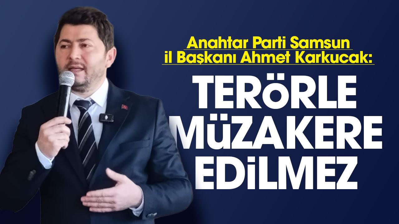 Anahtar Parti Samsun İl Başkanı Ahmet Karkucak'tan Terörsüz Türkiye açıklaması