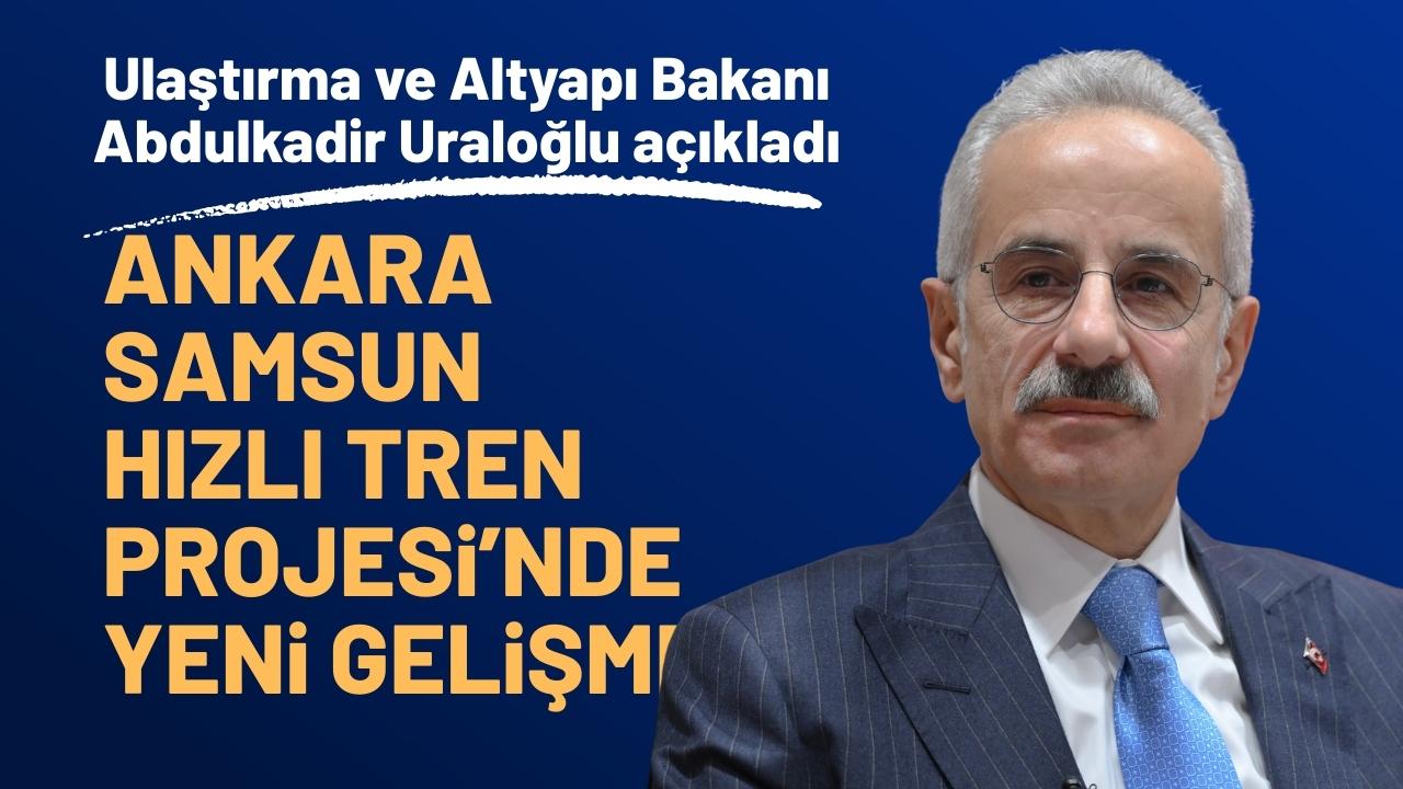 Ankara Samsun Hızlı Tren Projesi'nde yeni gelişme! Bakan Uraloğlu açıkladı