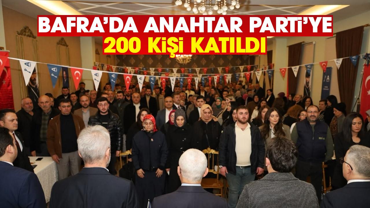 Bafra’da Anahtar Parti’ye 200 kişi katıldı