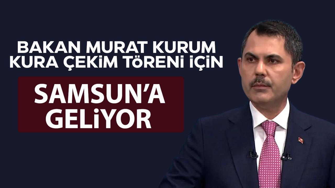 Bakan Murat Kurum Samsun'a geliyor