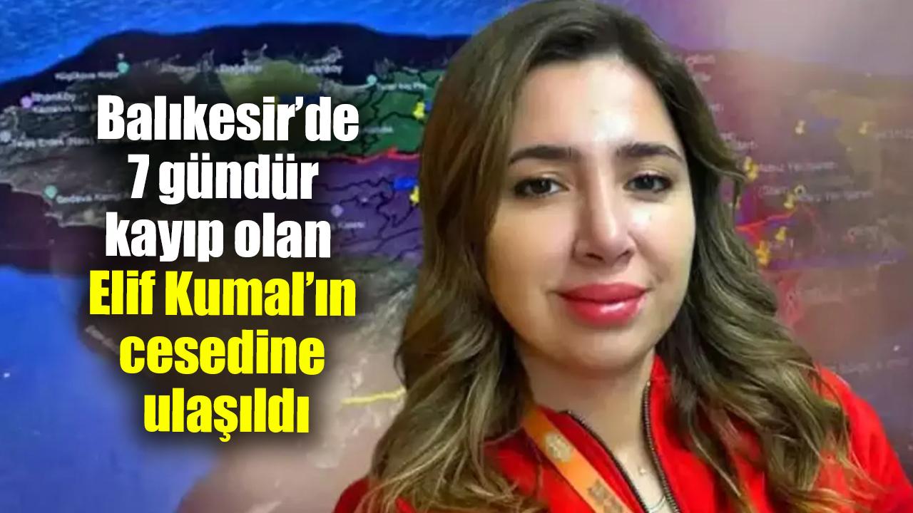 Balıkesir’de 7 gündür kayıp olan Elif Kumal’ın cesedine ulaşıldı