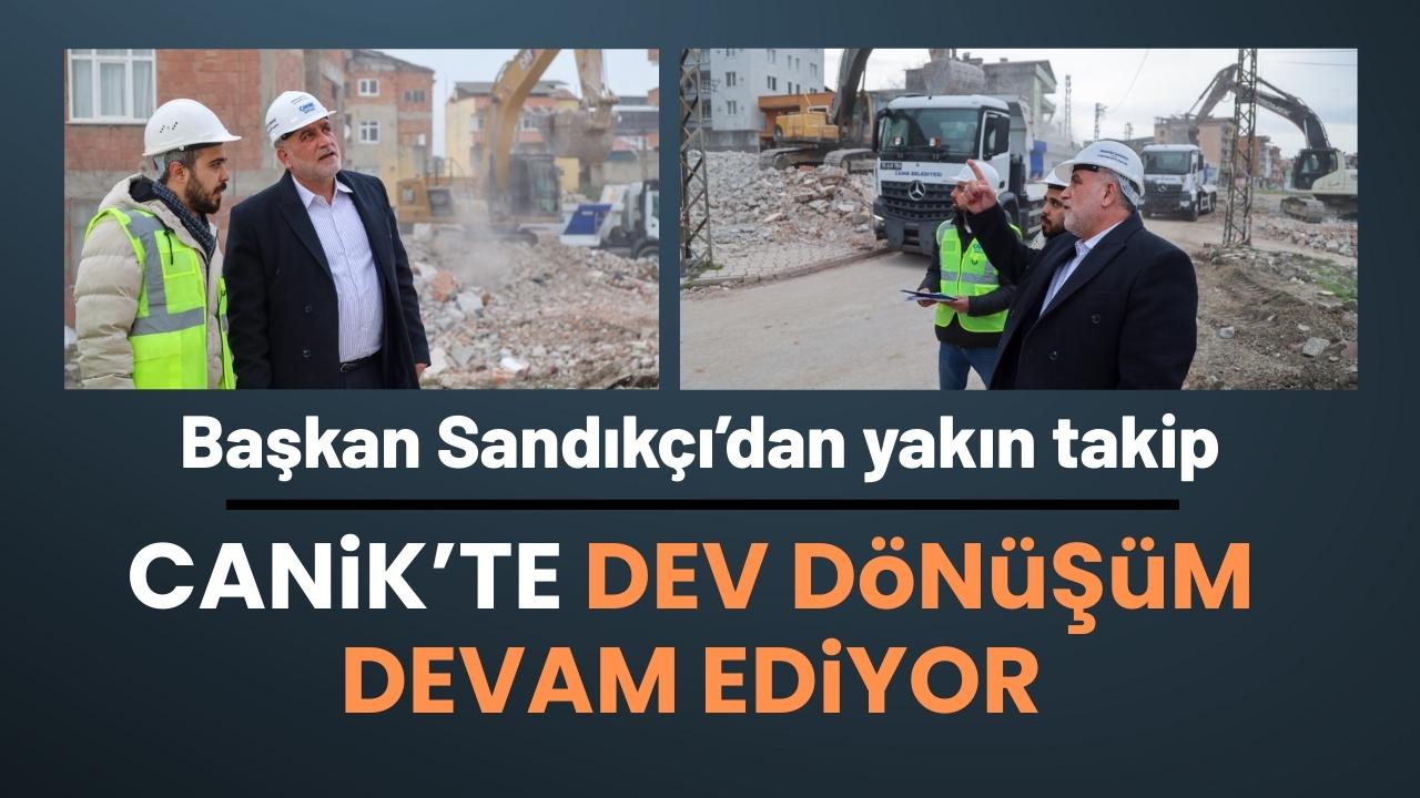 Başkan Sandıkçı'dan yakın takip: Dev dönüşüm son hız devam ediyor