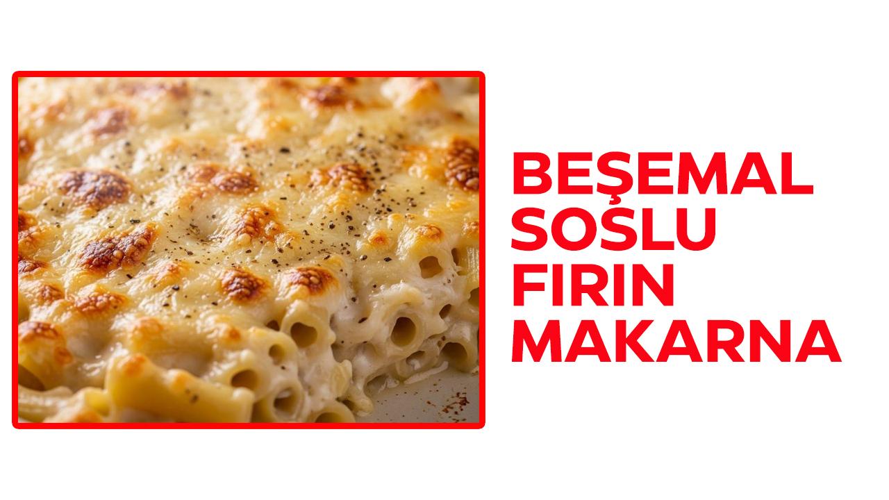 Beşamel soslu fırın makarna tarifi
