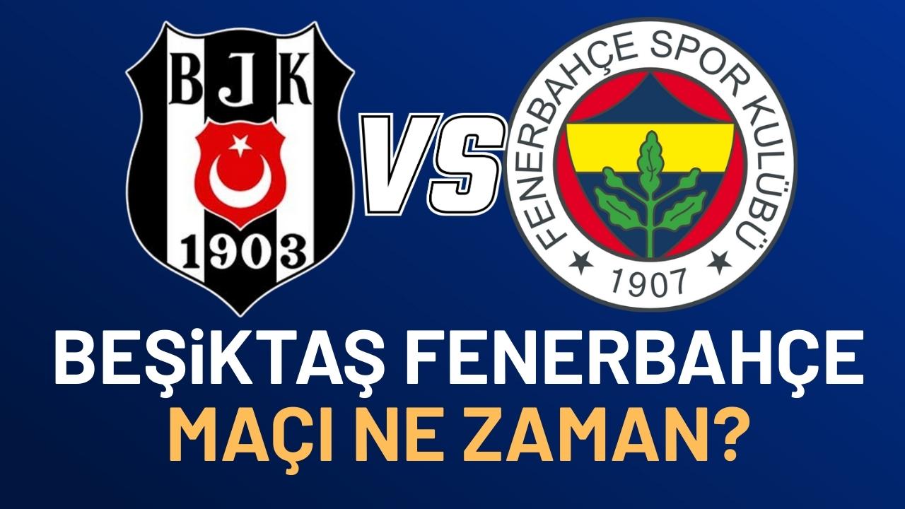 Beşiktaş Fenerbahçe maçı ne zaman? Saat kaçta?