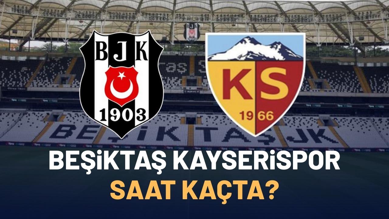 Beşiktaş Kayserispor maçı saat kaçta?