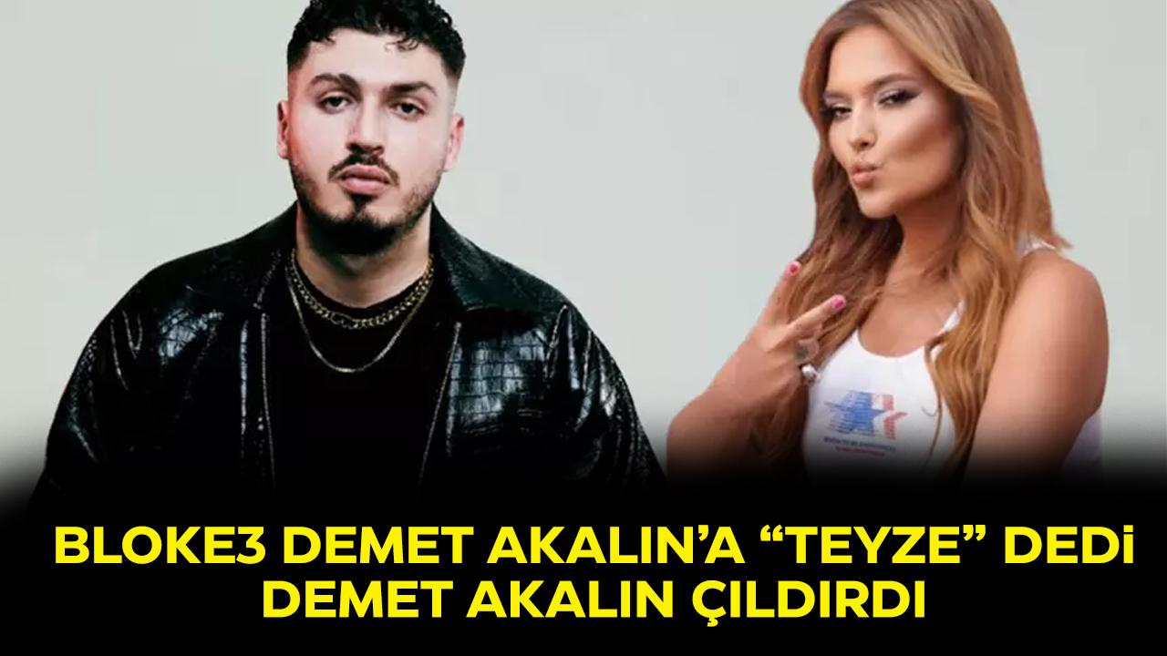Bloke3'e Demet Akalın'a 'teyze' dedi! Demet Akalın çıldırdı
