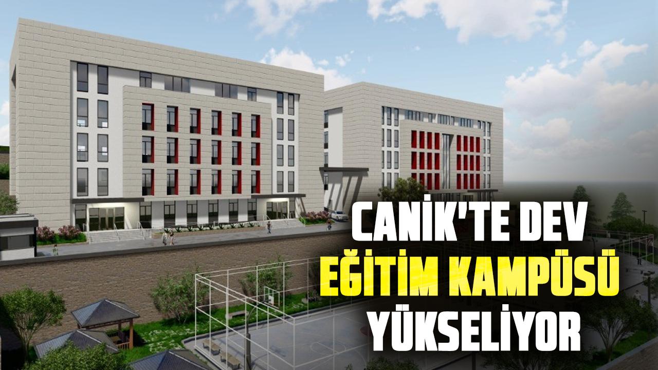 Canik'te dev eğitim kampüsü yükseliyor