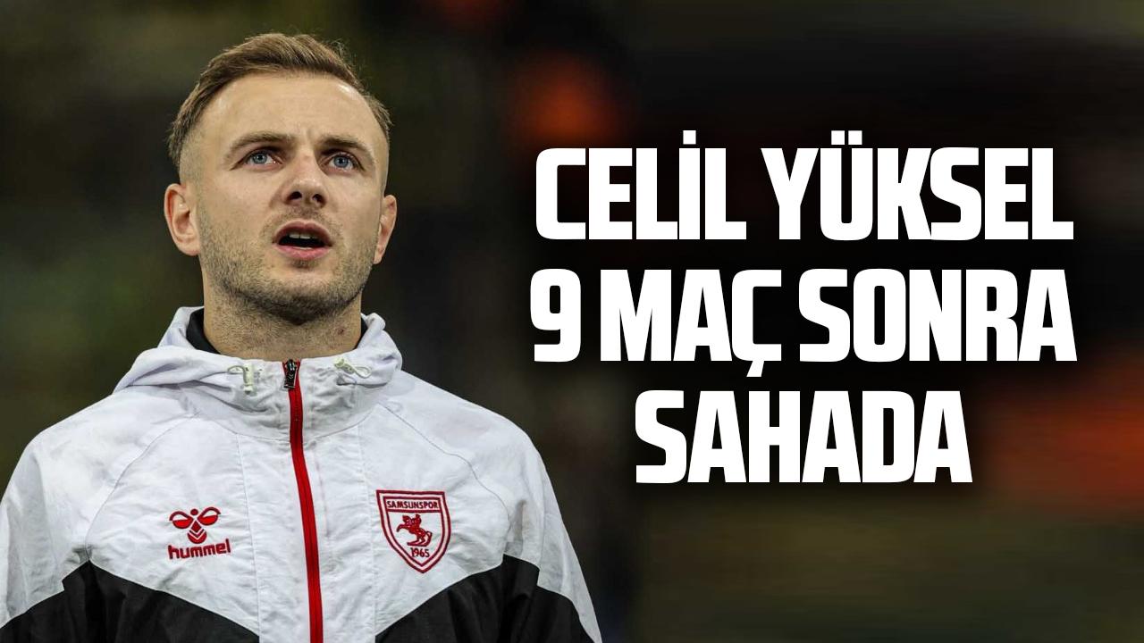 Celil Yüksel 9 maç sonra sahada