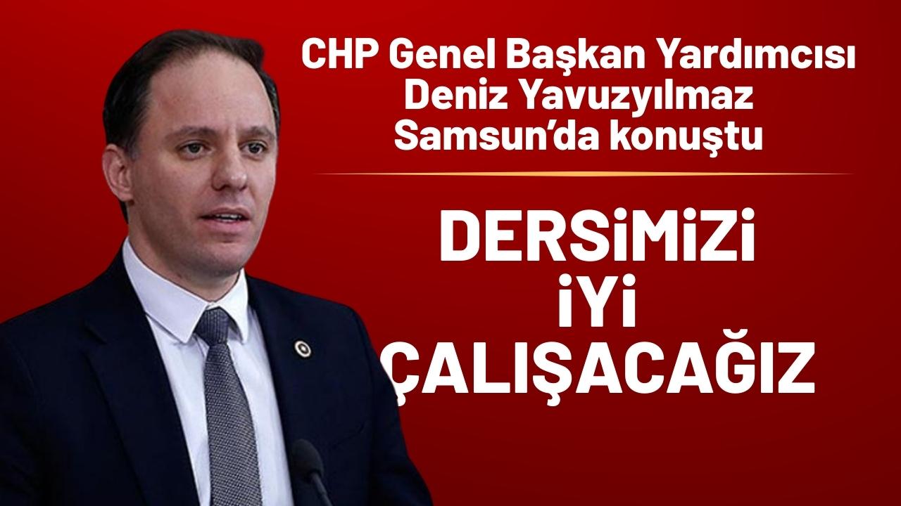 CHP Genel Başkan Yardımcısı Deniz Yavuzyılmaz: CHP olarak dersimizi iyi çalışacağız
