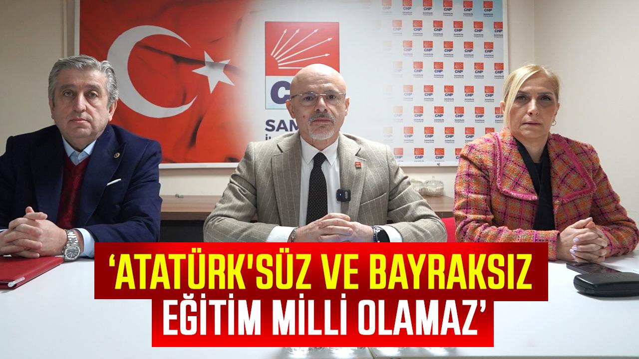CHP Samsun'dan sert çıkış: Atatürk'süz ve Bayraksız eğitim milli olamaz
