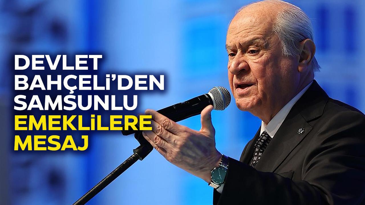 Devlet Bahçeli'den Samsunlu emeklilere mesaj!
