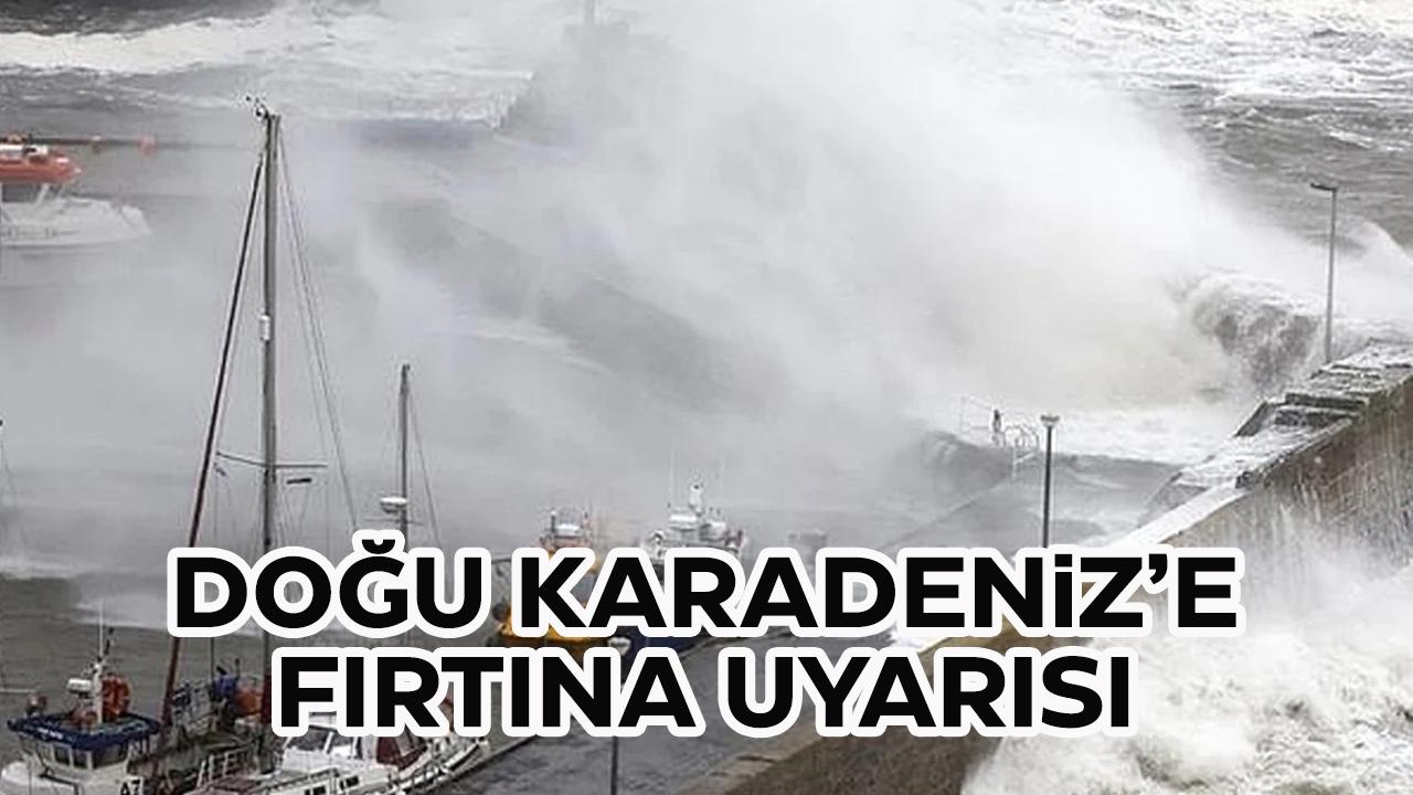 Doğu Karadeniz'e fırtına uyarısı!