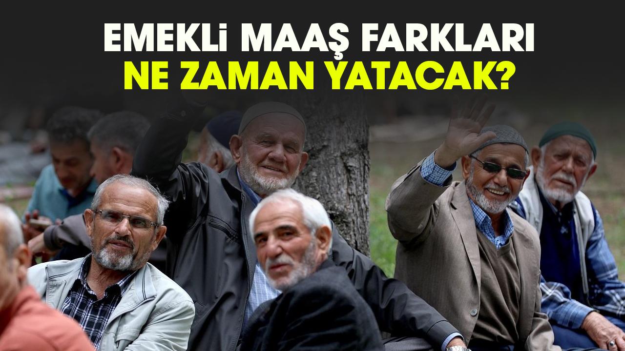 Emekli maaş farkları ne zaman yatacak? 2026 Ocak