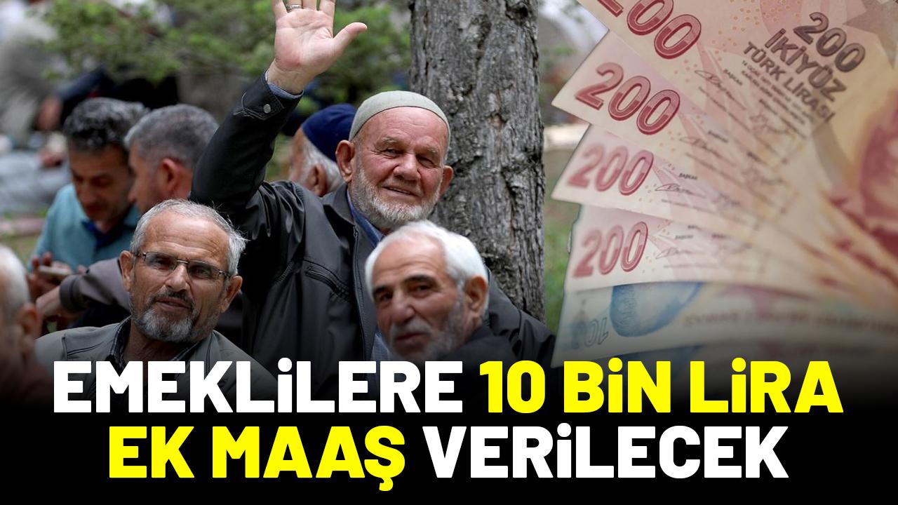 Emeklilere 10 bin lira ek maaş verilecek! İşte şartlar