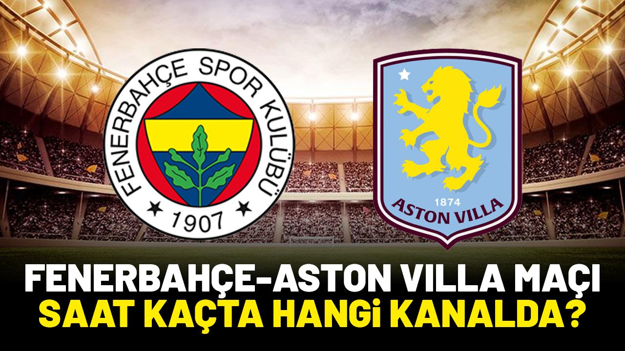 Fenerbahçe - Aston Villa maçı saat kaçta hangi kanalda?