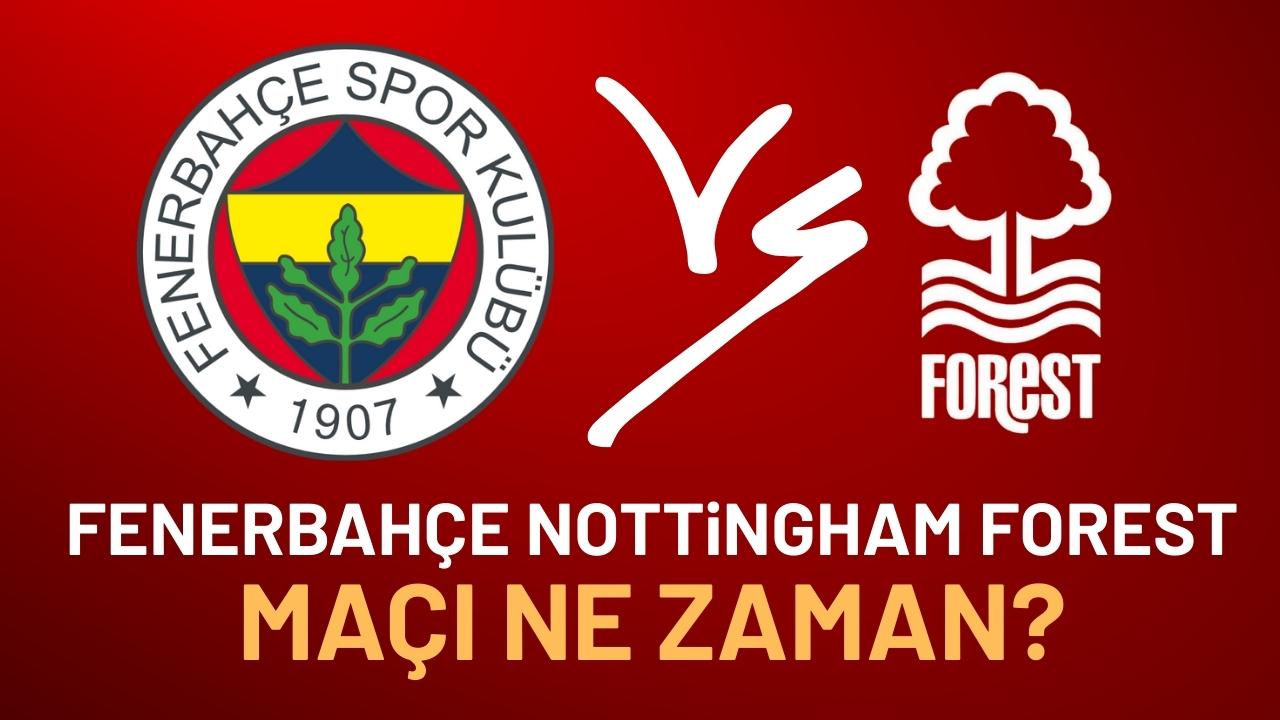 Fenerbahçe Nottingham Forest maçı ne zaman?