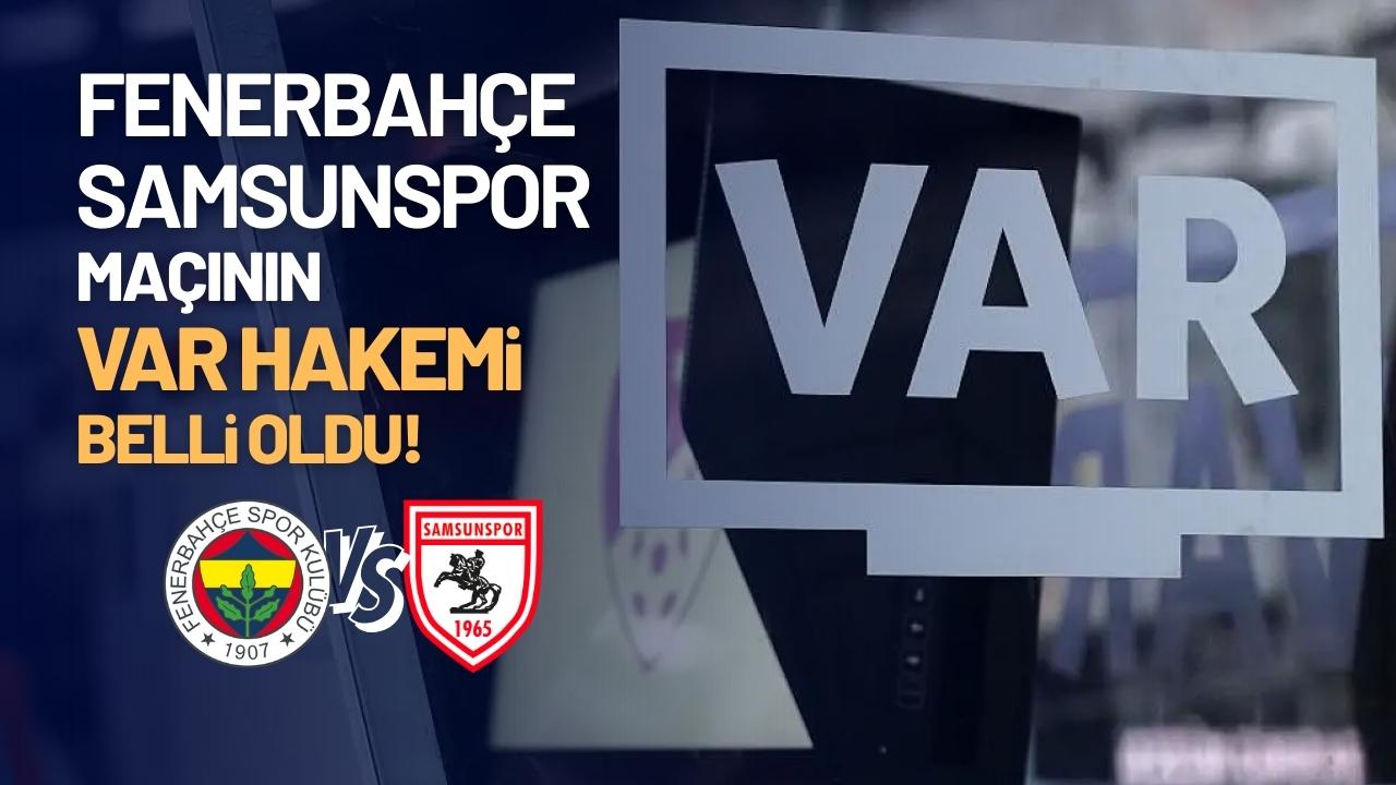 Fenerbahçe Samsunspor karşılaşmasının VAR hakemi belli oldu